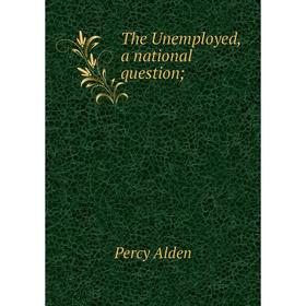 

Книга The Unemployed, a national question