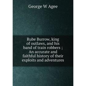 

Книга Rube Burrow, king of outlaws, and his band of train robbers; An accurate and faithful history of their exploits and adventures