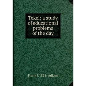 

Книга Tekel; a study of educational problems of the day
