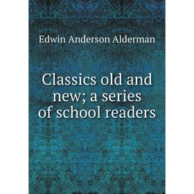 

Книга Classics old and new; a series of school readers