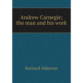 

Книга Andrew Carnegie; the man and his work