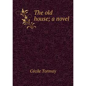 

Книга The old house; a novel