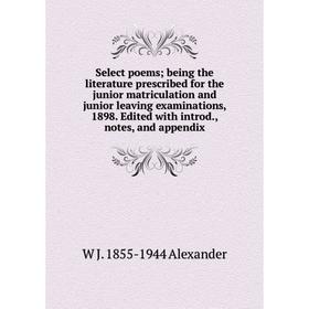 

Книга Select poems; being the literature prescribed for the junior matriculation and junior leaving examinations, 1898