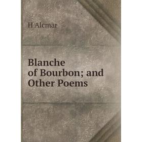 

Книга Blanche of Bourbon; and Other Poems