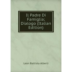 

Книга Il Padre Di Famiglia; Dialogo (Italian Edition)