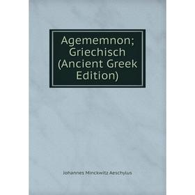 

Книга Agememnon; Griechisch (Ancient Greek Edition)