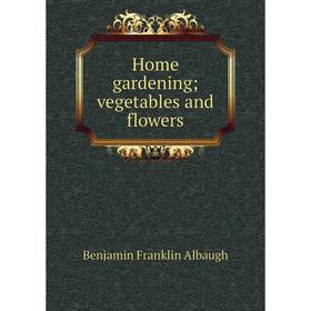 

Книга Home gardening; vegetables and flowers