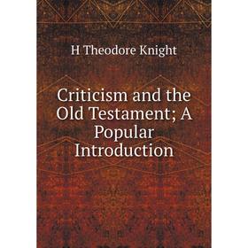 

Книга Criticism and the Old Testament; A Popular Introduction