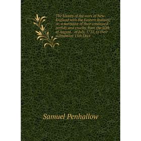 

Книга The history of the wars of New-England with the Eastern Indians; or, a narrative of their continued perfidy and cruelty, from the 10th of August