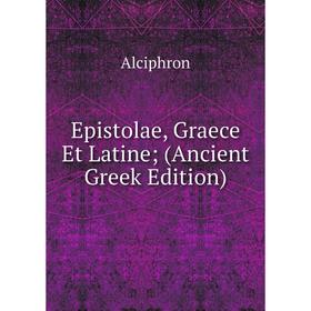 

Книга Epistolae, Graece Et Latine; (Ancient Greek Edition)