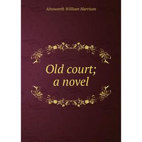 

Книга Old court; a novel