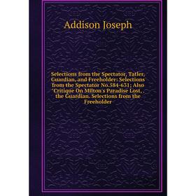 

Книга Selections from the Spectator, Tatler, Guardian, and Freeholder: Selections from the Spectator