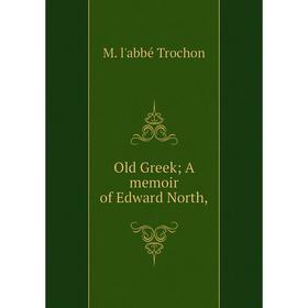 

Книга Old Greek; a memoir of Edward North