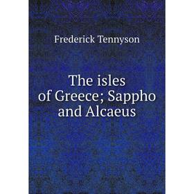 

Книга The isles of Greece; Sappho and Alcaeus
