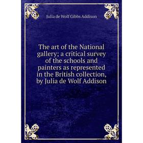 

Книга The art of the National gallery; a critical survey of the schools and painters as represented in the British collection, by Julia de Wolf Addiso