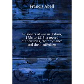 

Книга Prisoners of war in Britain, 1756 to 1815; a record of their lives, their romance and their sufferings