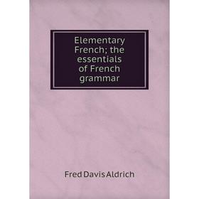 

Книга Elementary French; the essentials of French grammar