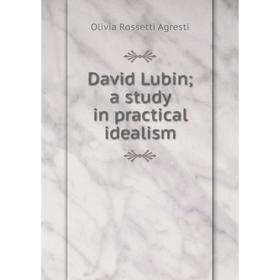

Книга David Lubin; a study in practical idealism