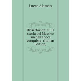 

Книга Dissertazioni sulla storia del Messico sin dell'epoca conquista; (Italian Edition)