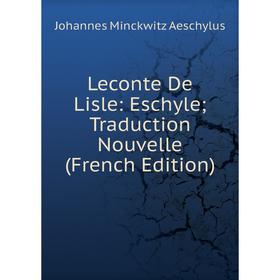 

Книга Leconte De Lisle: Eschyle; Traduction Nouvelle