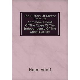 

Книга The History Of Greece From Its Commencement Of The Close Of The Independence Of The Greek Nation