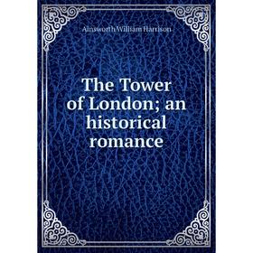 

Книга The Tower of London; an historical romance