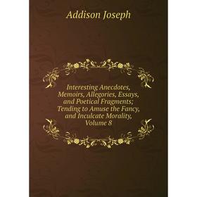 

Книга Interesting Anecdotes, Memoirs, Allegories, Essays, and Poetical Fragments; Tending to Amuse the Fancy, and Inculcate Morality, Volume 8