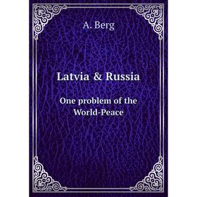 

Книга Latvia & RussiaOne problem of the World-Peace