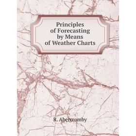 

Книга Principles of Forecasting by Means of Weather Charts