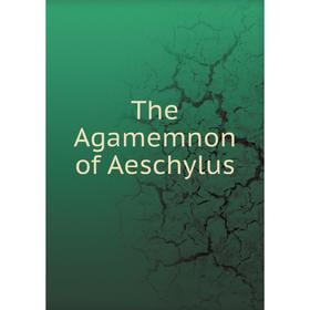 

Книга The Agamemnon of Aeschylus
