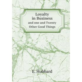 

Книга loyalty in Businessand one and Twenty Other Good Things