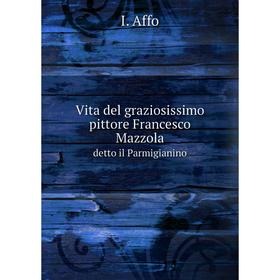 

Книга Vita del graziosissimo pittore Francesco Mazzola detto il Parmigianino