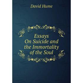 

Книга Essays On Suicide and the Immortality of the Soul