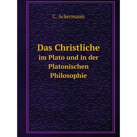 

Книга Das Christliche Im Plato Und in Der Platonischen Philosophie