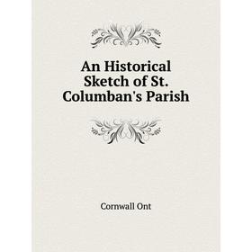 

Книга An Historical Sketch of St. Columban's Parish