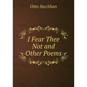 

Книга I Fear Thee Not and Other Poems