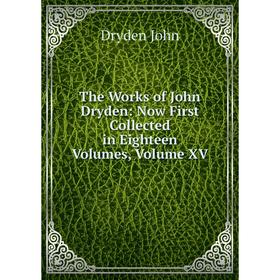 

Книга The Works of John Dryden: Now First Collected in Eighteen Volumes, Volume XV