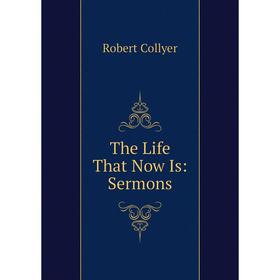 

Книга The Life That Now Is: Sermons