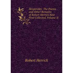 

Книга Hesperides: The Poems and Other Remains of Robert Herrick Now First Collected, Volume II