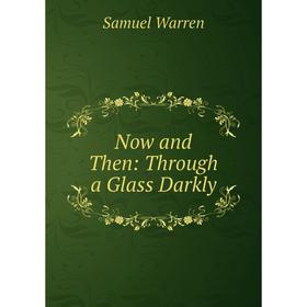 

Книга Now and Then: Through a Glass Darkly