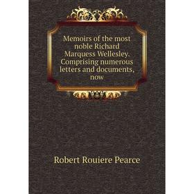 

Книга Memoirs of the most noble Richard Marquess Wellesley Comprising numerous letters and documents, now