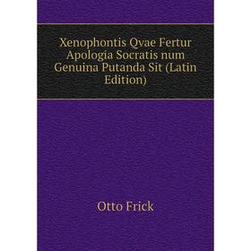 

Книга Xenophontis Qvae Fertur Apologia Socratis num Genuina Putanda Sit (Latin Edition)