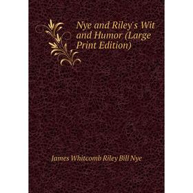 

Книга Nye and Riley's Wit and Humor (Large Print Edition)