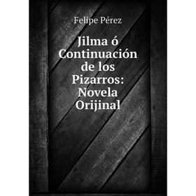 

Книга Jilma ó Continuación de los Pizarros: Novela Orijinal