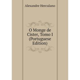 

Книга O Monge de Cister, Tomo I (Portuguese Edition)