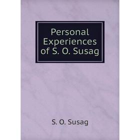 

Книга Personal Experiences of S. O. Susag