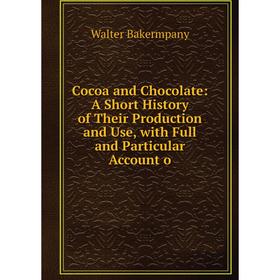 

Книга Cocoa and Chocolate: A Short History of Their Production and Use, with Full and Particular Account o