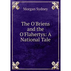 

Книга The O'Briens and the O'Flahertys: A National Tale