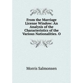 

Книга From the Marriage License Window: An Analysis of the Characteristics of the Various Nationalities. O