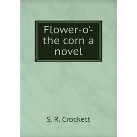 

Книга Flower-o'-the corn a novel